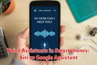 Voice Assistants in Smartphones: Siri vs Google Assistant